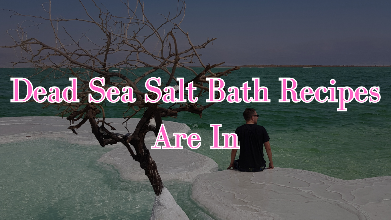 Dead Sea Salt Bath Recipes you can use