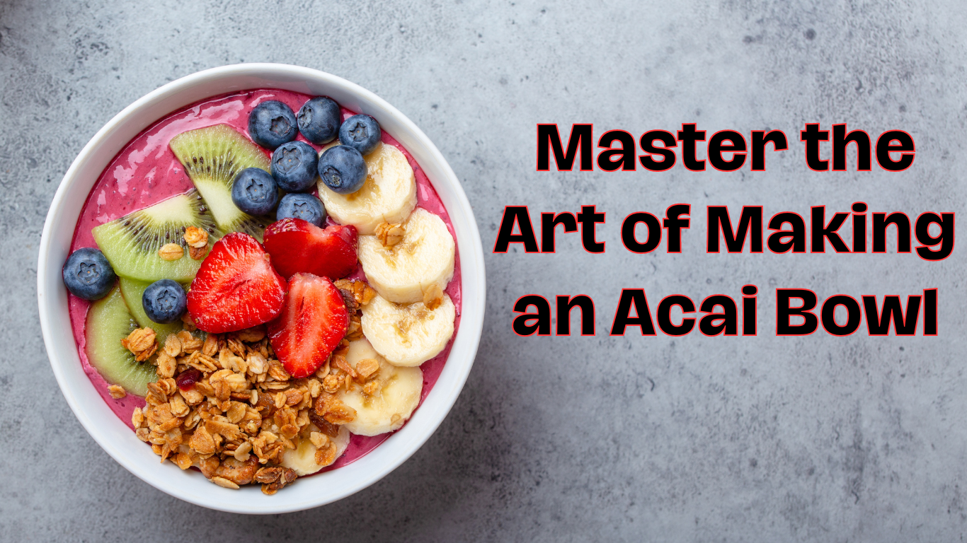 10 Steps to Success: Starting and Growing Your Acai Bowl Shop