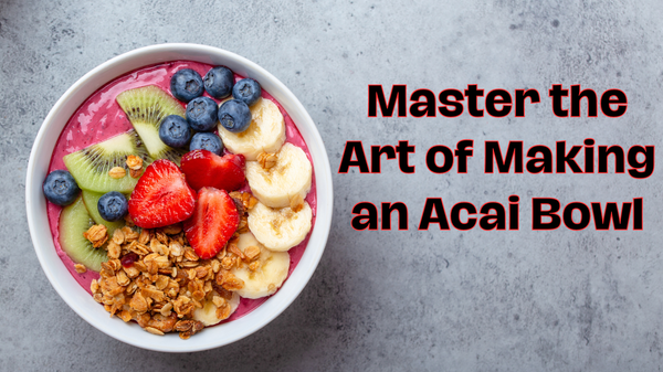 Master the Art of Making an Acai Bowl: A Step-by-Step Guide